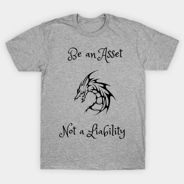 Be an asset not a liability T-Shirt by Rickido